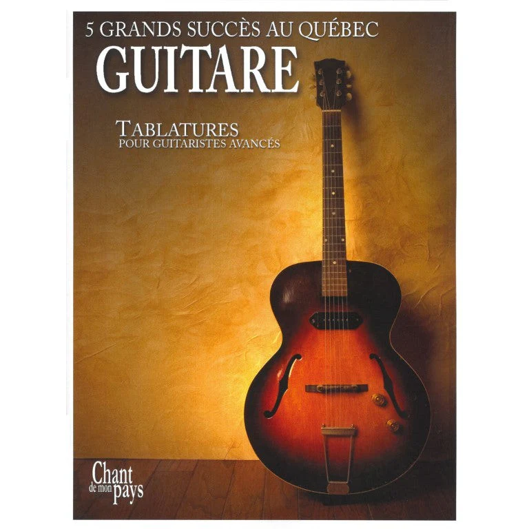 Guitare - 5 Grands Succès Au Québec - Tablatures Pour Guitaristes Avancés