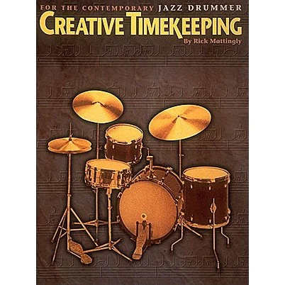 Rick Mattingly - Creative Timekeeping For The Contemporary Jazz Drummer
